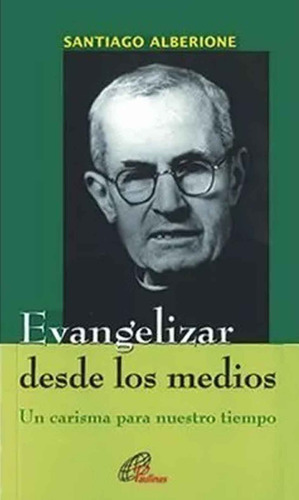 Evangelizar Desde Los Medios - Santiago Alberione  -