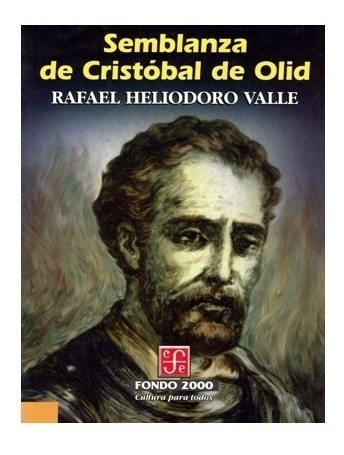 Semblanza De Cristóbal De Olid | R | Rafael Heliodoro Valle
