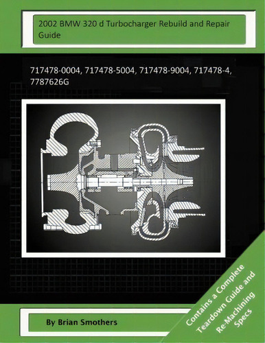 2002 Bmw 320 D Turbocharger Rebuild And Repair Guide, De Brian Smothers. Editorial Createspace Independent Publishing Platform, Tapa Blanda En Inglés