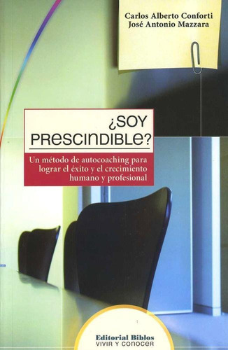 Soy Prescindible?. Un Método De Autocoaching Para Lograr El, De Carlos - Mazzara  José Antonio Forti. Editorial Biblos En Español