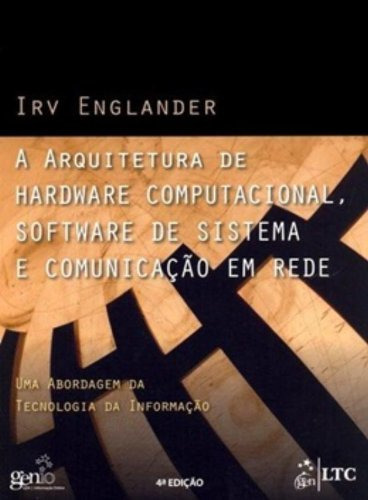 A Arquitetura De Hardware Computacional, Software De Sistema E Comunicação Em Rede, De Irv Englander. Editora Ltc, Capa Mole Em Português