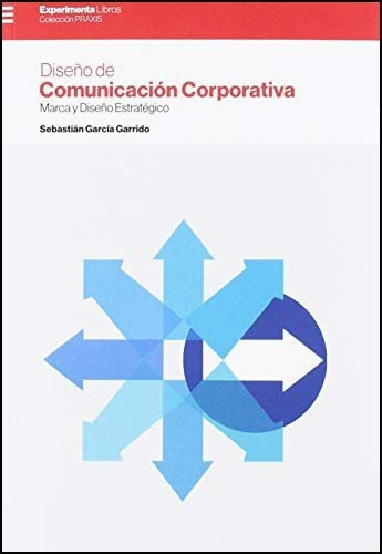 Diseño De Comunicación Corporativa, De Sebastian Garrido., Vol. 1. Editorial Experimenta, Tapa Blanda En Español