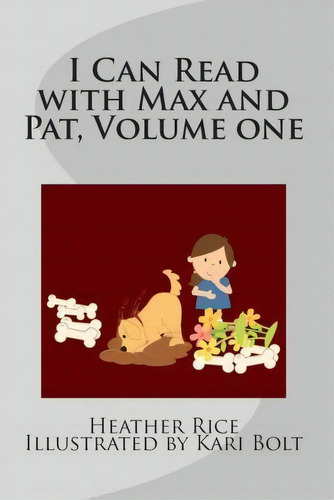 I Can Read With Max And Pat, Volume One : Days With Max And Pat, De Heather Rice. Editorial Createspace Independent Publishing Platform, Tapa Blanda En Inglés