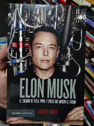 Elon Musk - Creador De Tesla Anticipa El Futuro Ashlee Vance