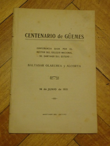 Centenario De Guemes. Conferencia De B. Olaechea Y Alco&-.