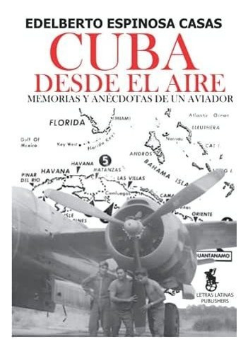 Libro: Cuba Desde El Aire: Memorias Y Anécdotas De Un Aviado