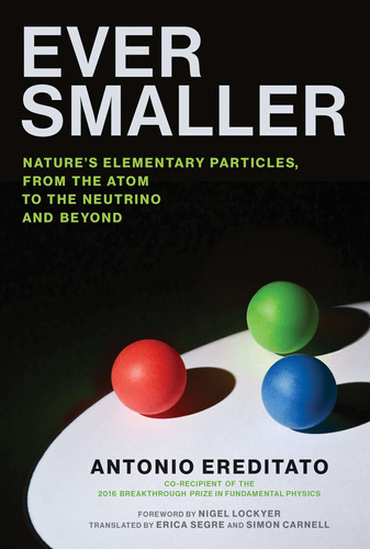 Libro Ever Smaller: Nature's Elementary Particles, From Th