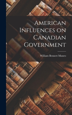 Libro American Influences On Canadian Government - Munro,...