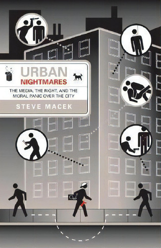 Urban Nightmares : The Media, The Right, And The Moral Panic Over The City, De Steve Macek. Editorial University Of Minnesota Press, Tapa Blanda En Inglés