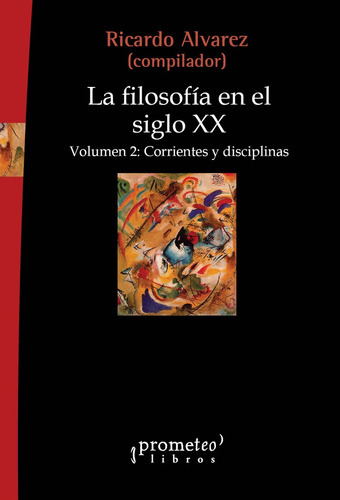 Filosofia En El Siglo Xx, La Volumen 2 Corrientes Y Disciplinas, De Ricardo (compilador) Alvarez., Vol. Unico. Editorial Prometeo Libros, Tapa Blanda En Español