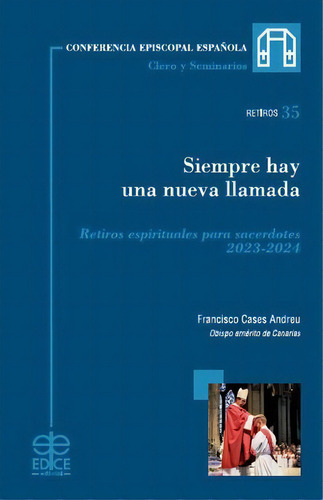 Siempre Hay Una Nueva Llamada: Retiros Espirituales Para Sacerdotes 2023-2024, De Cases Andreu, Francisco. Retiros, Vol. 1. Editorial Edice Ed., Tapa Blanda En Español, 2023
