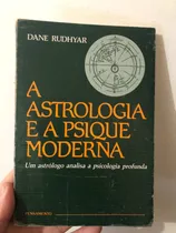 Comprar Livro A Astrologia E A Psique Moderna - Dane Rudhyar [1993]