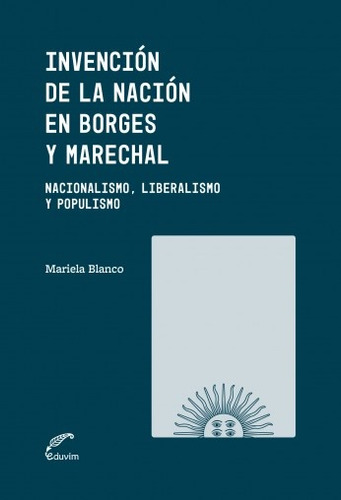 Invención De La Nación En Borges Y Marechal - Blanco, Mariel