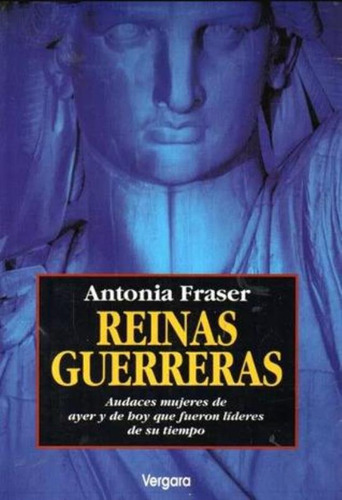 Reinas Guerreras, De Fraser, Antonia. Editorial Vergara, Tapa Tapa Blanda En Español
