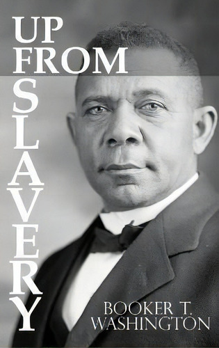 Up From Slavery By Booker T. Washington, De Booker T Washington., Vol. 1., Tapa Dura En Inglés