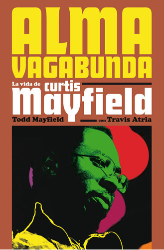 Alma Vagabunda La Vida De Curtis Mayfield - Todd Mayfield