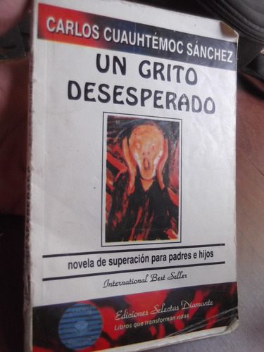 Un Grito Desesperado Carlos Cuauhtemoc Sanchez Superación