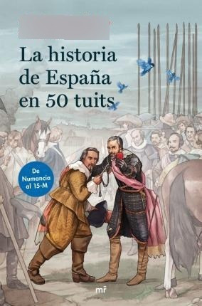 La Historia De España En 50 Tuits : De Numancia Al 15m - Yur