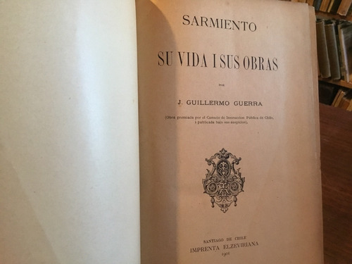 Guillermo Guerra Sarmiento. Su Vida Sus Obras Dedicado 1901