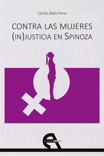 Contra Las Mujeres. (in)justicia En Spinoza, De Abdo Ferez, Cecilia. Editorial Ediciones Antígona, S. L., Tapa Blanda En Español