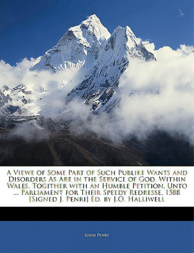 A Viewe Of Some Part Of Such Publike Wants And Disorders As Are In The Service Of God, Within Wal..., De Penry, John. Editorial Nabu Pr, Tapa Blanda En Inglés