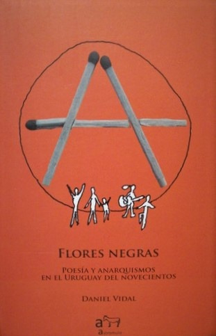 Flores Negras. Poesía Y Anarquismos En El Uruguay Del Noveci