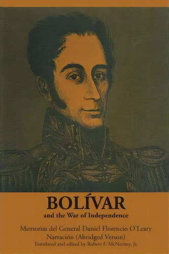 Bolivar And The War Of Independence, De Daniel Florencio O'leary. Editorial University Texas Press, Tapa Blanda En Inglés