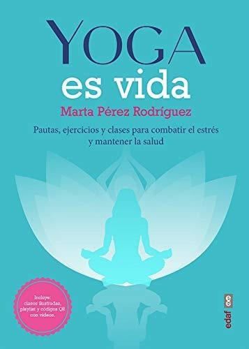 Libro : Yoga Es Vida Pautas, Ejercicios Y Clases Para...