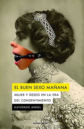 Buen Sexo Ma Ana El - Mujer Y Deseo En La Era Del Consentimi