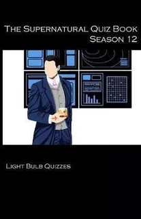 The Supernatural Quiz Book Season 12 - Light Bulb Quizzes