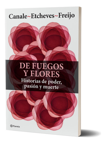 Flores Y Fuegos De F. Canale, F. Etchevez Y F. Freijo