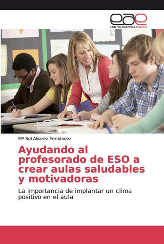 Libro:ayudando Al Profesorado De Eso A Crear Aulas Saludable