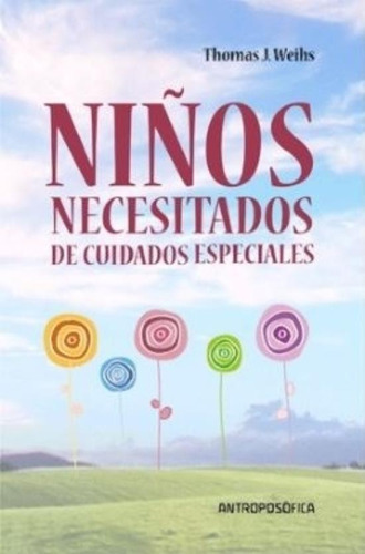 Libro Niños Necesitados De Cuidados Especiales, De Weihs, Thomas J.. Editorial Antroposofica, Tapa Blanda En Español, 2014