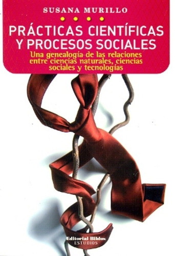 Prácticas Científicas Y Procesos Sociales. Una Genealogía De