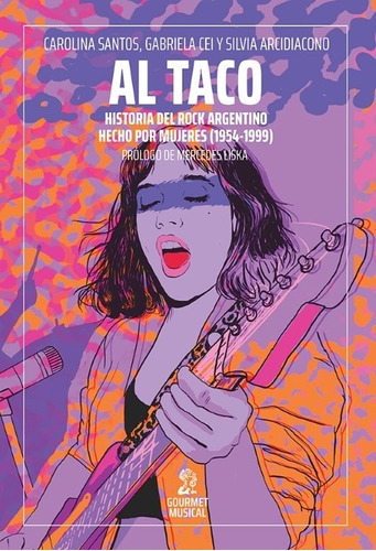 Imagen 1 de 3 de Al Taco - Historias Del Rock Argentino Hecho Por Mujeres, De Santos, Carolina. Editorial Gourmet Musical Ediciones, Tapa Blanda En Español