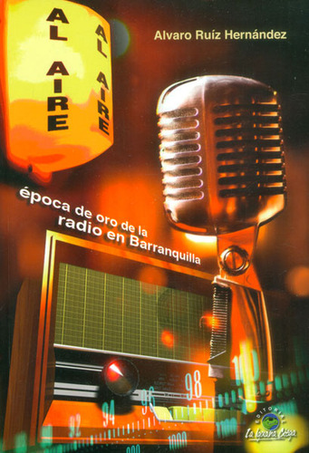 Al Aire Época De Oro De La Radio En Barranquilla