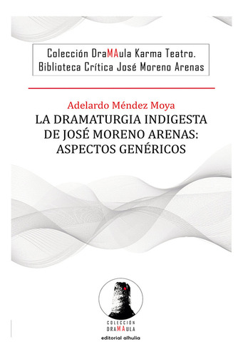 Libro La Dramaturgia Indigesta De Josã© Moreno Arenas: As...