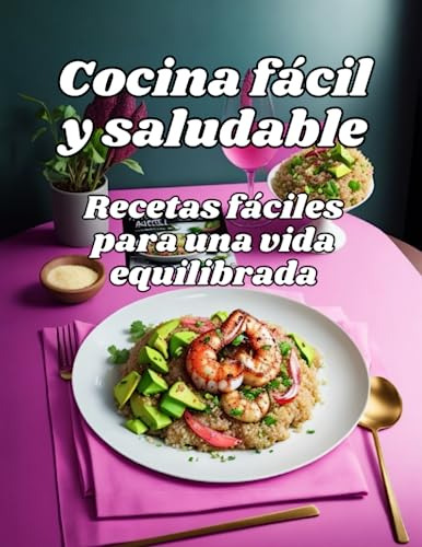 Cocina Fácil Y Saludable - Recetas Prácticas Para Una Vida E