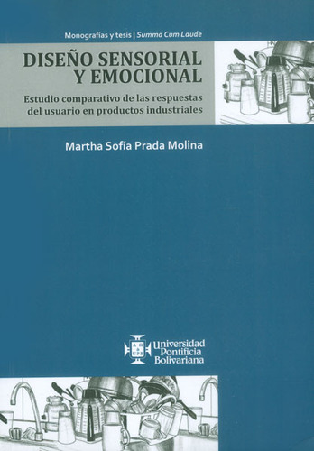 Diseño Sensorial Y Emocional. Estudio Comparativo De Las R, De Martha Sofía Prada Molina. Serie 9587640908, Vol. 1. Editorial U. Pontificia Bolivariana, Tapa Blanda, Edición 2013 En Español, 2013
