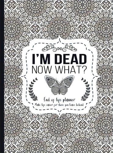 I'm Dead Now What?: End Of Life Planner - Hardcover Edition, De Press, Th Guides. Editorial Lulu Pr, Tapa Dura En Inglés