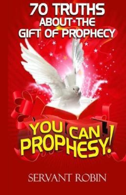 70 Truths About The Gift Of Prophecy : You Can Prophesy! ...