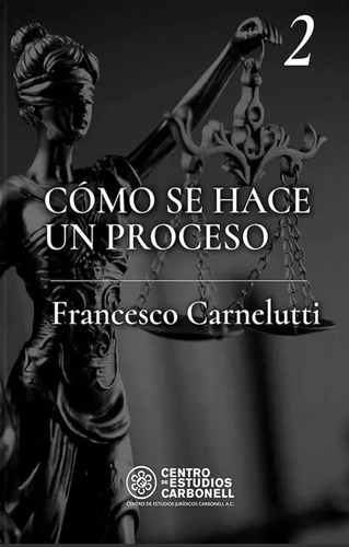 Cómo Se Hace Un Proceso - Francesco Carnelutti