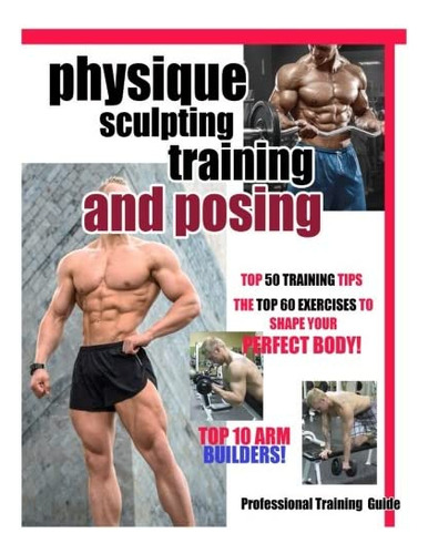 Libro: Physique Sculpting Training And Posing.: Menøs Guide