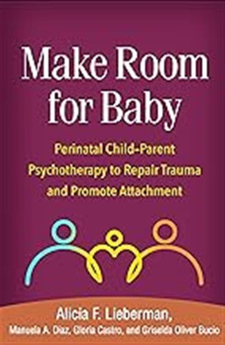 Make Room For Baby: Perinatal Child-parent Psychotherapy To 