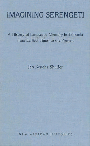 Imagining Serengeti, De Jan Bender Shetler. Editorial Ohio University Press, Tapa Dura En Inglés