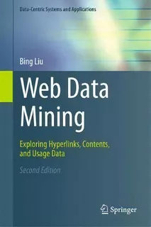 Web Data Mining : Exploring Hyperlinks, Contents, And Usage Data, De Bing Liu. Editorial Springer-verlag Berlin And Heidelberg Gmbh & Co. Kg, Tapa Dura En Inglés