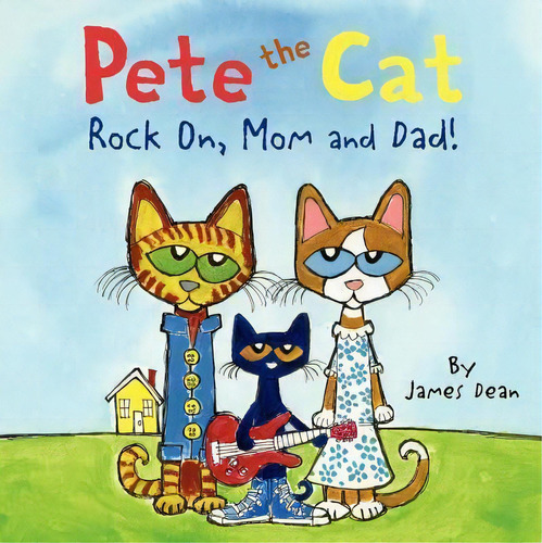 Pete The Cat : Rock On, Mom And Dad!, de James Dean. Editorial HarperCollins Publishers Inc en inglés