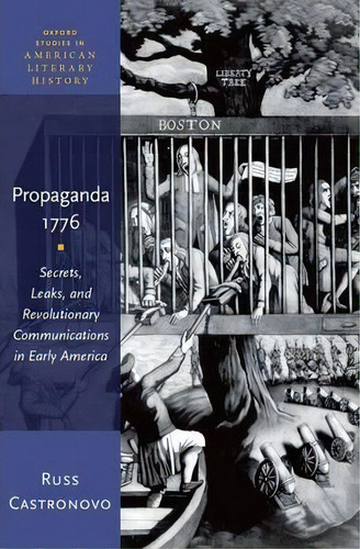 Propaganda 1776 : Secrets, Leaks, And Revolutionary Communications In Early America, De Russ Castronovo. Editorial Oxford University Press Inc, Tapa Dura En Inglés