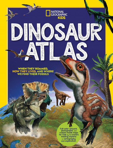 National Geographic Kids Dinosaur Atlas, De National Geographic. Editorial National Geographic Kids, Tapa Dura En Inglés, 2022