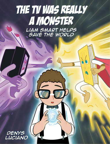 The Tv Was Really A Monster: Liam Smart Helps Save The World, De Luciano, Denys. Editorial Page Pub, Tapa Dura En Inglés